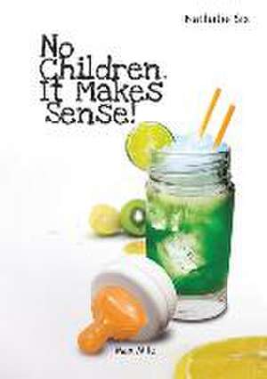 No Children. It Makes Sense! de Nathalie Six