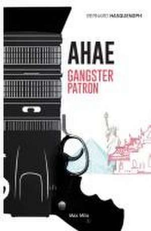 Ahae: Gangster Patron de Bernard Hasquenoph