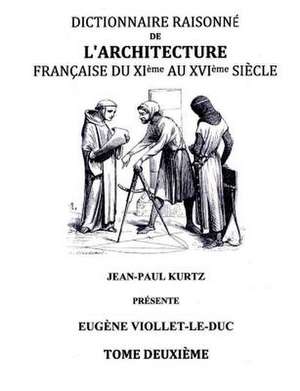 Dictionnaire Raisonné de l'Architecture Française du XIe au XVIe siècle Tome II de Eugène Viollet-Le-Duc