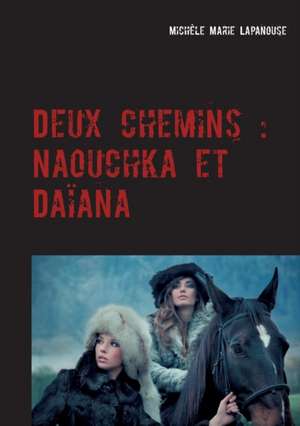 Deux chemins : Naouchka et Daïana de Michèle Marie Lapanouse