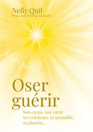 Oser guérir de Nelly Quil