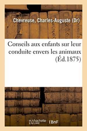 Conseils Aux Enfants Sur Leur Conduite Envers Les Animaux, Services Que Ceux-CI Nous Rendent de Charles-Auguste Chevreuse