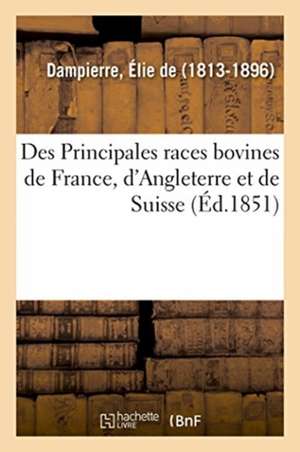 Des Principales Races Bovines de France, d'Angleterre Et de Suisse de Élie de Dampierre