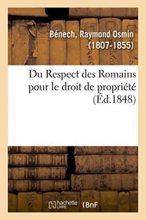 Du Respect Des Romains Pour Le Droit de Propriété de Raymond-Osmin Bénech