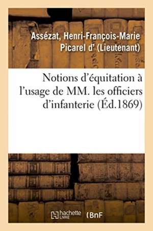 Notions d'Équitation À l'Usage de MM. Les Officiers d'Infanterie de Henri-François-Marie Picarel D' Assézat