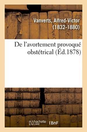 de l'Avortement Provoqué Obstétrical de Alfred-Victor Vanverts