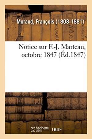 Notice Sur F.-J. Marteau, Octobre 1847 de François Morand