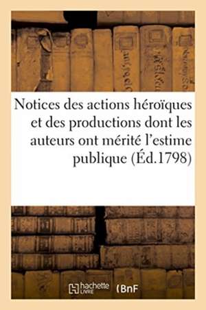 Notices Des Actions Héroïques Et Des Productions Dont Les Auteurs Ont Mérité d'Être Désignés de Gabriel-Marie