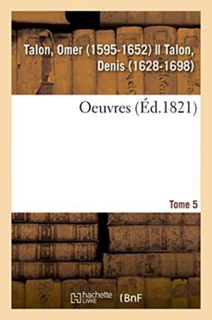 Oeuvres. Tome 5 de Omer Talon