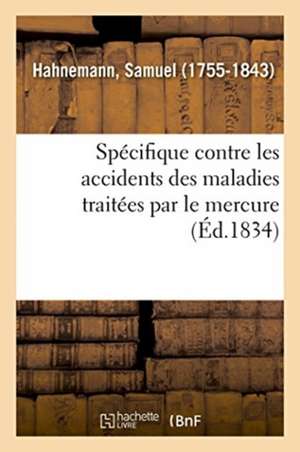 Spécifique Contre Les Accidents Des Maladies Traitées Par Le Mercure de Samuel Hahnemann