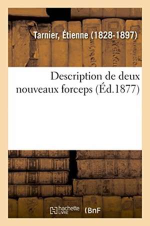 Description de Deux Nouveaux Forceps de Étienne Tarnier