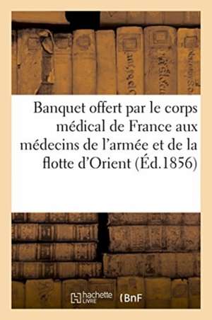 Banquet Offert Par Le Corps Médical de France Aux Médecins de l'Armée Et de la Flotte d'Orient de Bovier