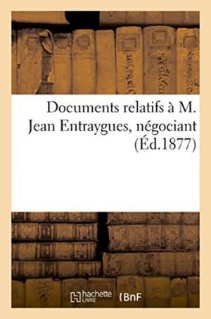 Documents Relatifs À M. Jean Entraygues, Négociant de Salon Des Indépendants