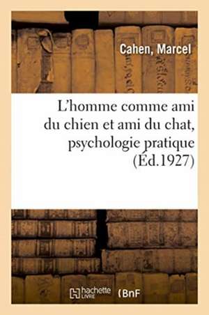 L'Homme Comme Ami Du Chien Et Ami Du Chat, Psychologie Pratique de Cahen