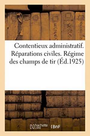 Contentieux Administratif. Réparations Civiles. Régime Des Champs de Tir: 19e Édition, Mise À Jour Au 1er Juin 1925 de Impr -Éditeur Charles-Lavauzelle Et Cie