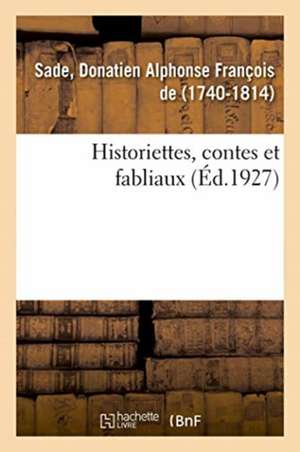 Historiettes, Contes Et Fabliaux de Donatien Alphonse François Sade