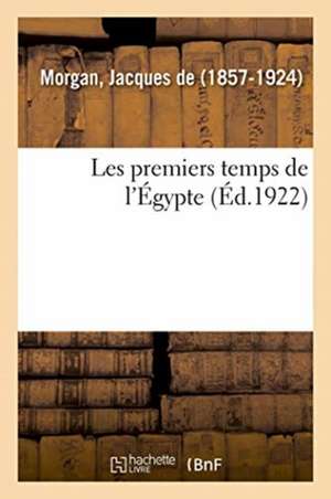 Les Premiers Temps de l'Égypte de Jacques De Morgan