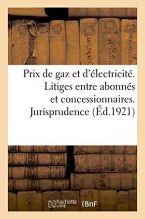 Relèvement Des Prix de Gaz Et d'Électricité. Litiges Entre Abonnés Et Concessionnaires de Anonyme