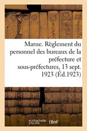 Département de la Marne. Règlement Du Personnel Des Bureaux de la Préfecture Et Des Sous-Préfectures de Anonyme