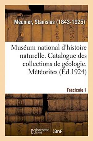 Muséum National d'Histoire Naturelle. Catalogue Des Collections de Géologie de Stanislas Meunier