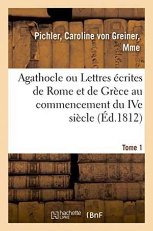 Agathocle Ou Lettres Écrites de Rome Et de Grèce Au Commencement Du Ive Siècle de Emilio Salgari