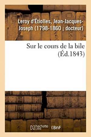 Sur Le Cours de la Bile de Jean-Jacques-Joseph Leroy d'Étiolles