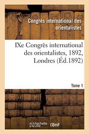 Ixe Congrès International Des Orientalistes, 1892, Londres. Tome 1 de Jacques Buchetti