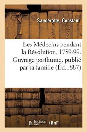 Les Médecins Pendant La Révolution, 1789-99. Ouvrage Posthume, Publié Par Sa Famille de Samuel Hahnemann