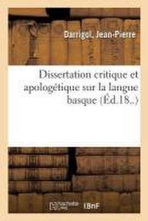 Dissertation Critique Et Apologétique Sur La Langue Basque de Jean-Pierre Darrigol