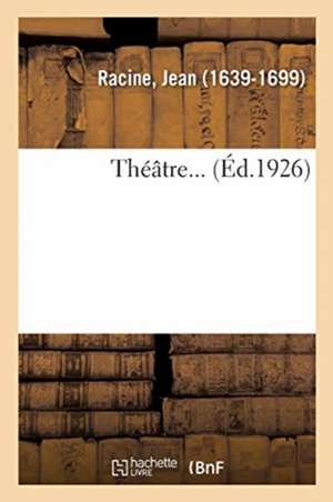 Théâtre... de Jean Racine