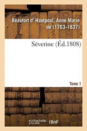 Séverine. Tome 1 de Beaufort D' Hautpoul-A