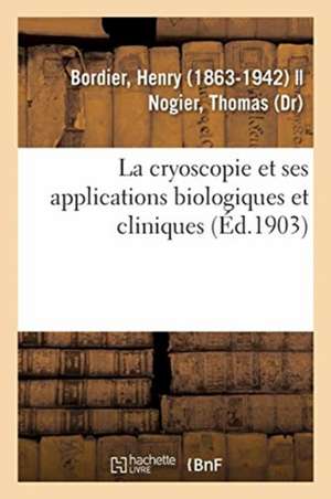 La cryoscopie et ses applications biologiques et cliniques de Henry Bordier