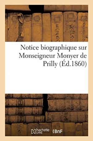 Notice Biographique Sur Monseigneur Monyer de Prilly de Collectif