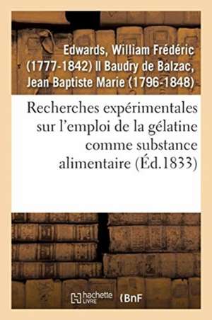 Recherches Expérimentales Sur l'Emploi de la Gélatine Comme Substance Alimentaire de William Frédéric Edwards