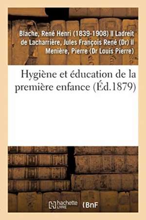 Hygiène Et Éducation de la Première Enfance de René Henri Blache