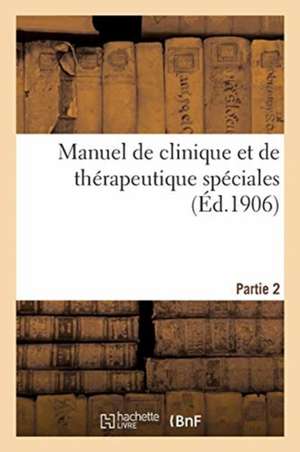 Manuel de Clinique Et de Thérapeutique Spéciales. Partie 2 de Collectif