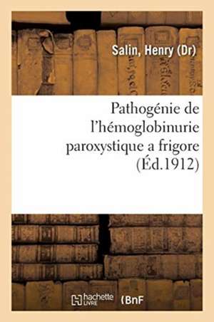 Pathogénie de l'Hémoglobinurie Paroxystique a Frigore de Henry Salin