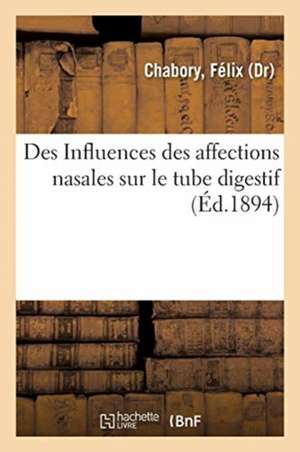 Des Influences Des Affections Nasales Sur Le Tube Digestif de Félix Chabory