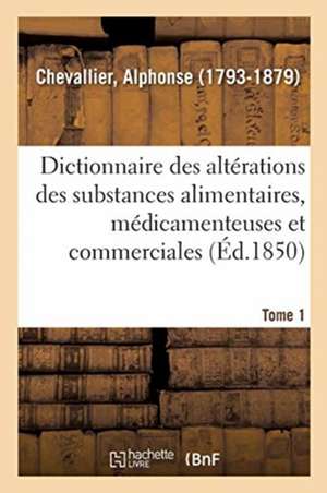 Dictionnaire Des Altérations Et Falsifications Des Substances Alimentaires, Médicamenteuses de Alphonse Chevallier