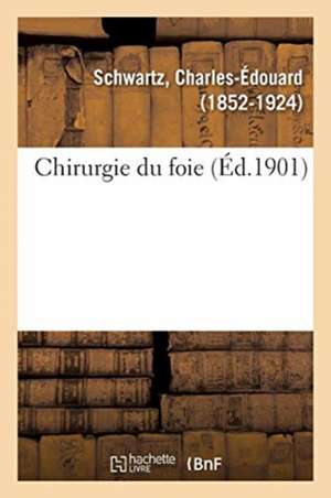 Chirurgie Du Foie de Charles-Édouard Schwartz