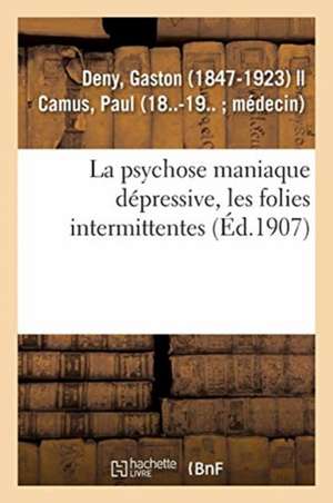 La psychose maniaque dépressive, les folies intermittentes de Gaston Deny