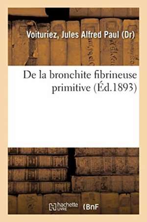 de la Bronchite Fibrineuse Primitive de Jules Alfred Paul Voituriez