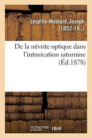 de la Névrite Optique Dans l'Intoxication Saturnine de Joseph Lespille-Moutard