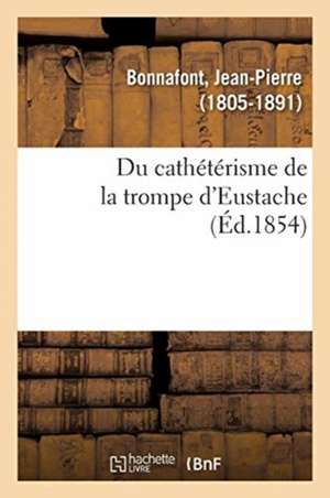 Du Cathétérisme de la Trompe d'Eustache de Jean-Pierre Bonnafont