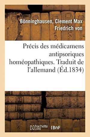 Précis Des Médicamens Antipsoriques Homéopathiques. Traduit de l'Allemand de Clement Max Friedrich von Bönninghausen