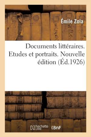 Documents Littéraires. Etudes Et Portraits. Nouvelle Édition de Émile Zola