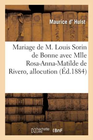 Mariage de M. Louis Sorin de Bonne Avec Mlle Rosa-Anna-Matilde de Rivero, Allocution de Maurice D' Hulst