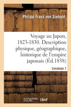 Voyage Au Japon, 1823-1830. Livraison 1 de Philipp Franz Von Siebold