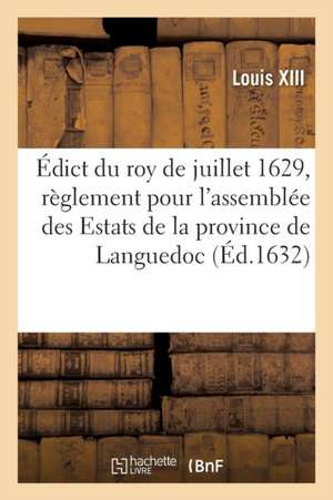 Édict Du Roy de Juillet 1629, Portant Règlement Pour l'Assemblée Des Estats de la Province de Adolphe Lanoë