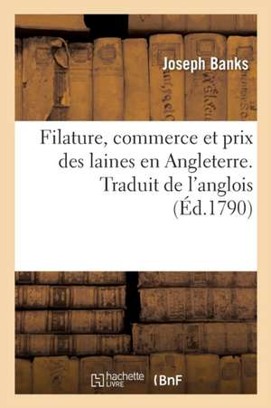 Filature, Commerce Et Prix Des Laines En Angleterre. Traduit de l'Anglois de Joseph Banks